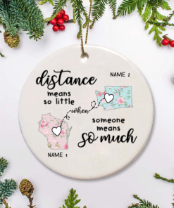 Distance Means So Little When Someone Means So Much Ornament