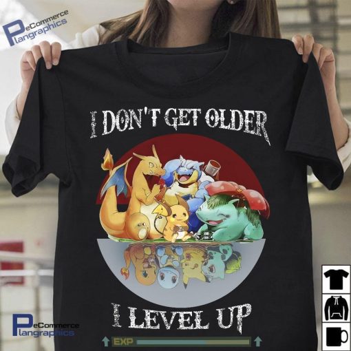 Pokemon I dont get older I level up t shirt
