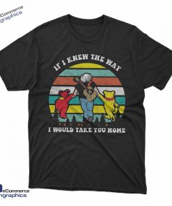 grateful-bear-if-i-knew-the-way-i-would-take-you-home-t-shirt