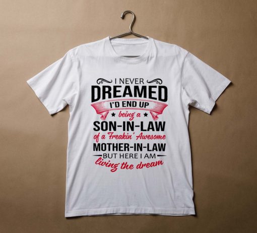 i-never-dreamed-id-end-up-being-a-son-in-law-t-shirt