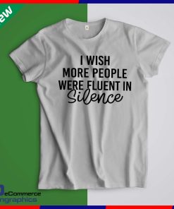 I wish more people were fluent in silence t shirt
