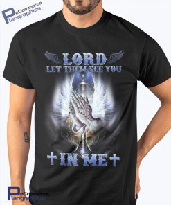 lord-let-them-see-you-in-me-t-shirt