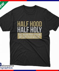 Half Hood Half Holy T Shirt