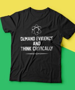 Demand Evidence And Think Critically T Shirt