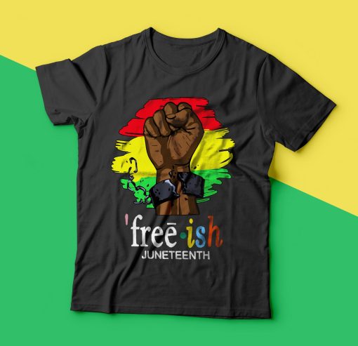 Juneteenth Freedom Day Free Ish T-Shirt
