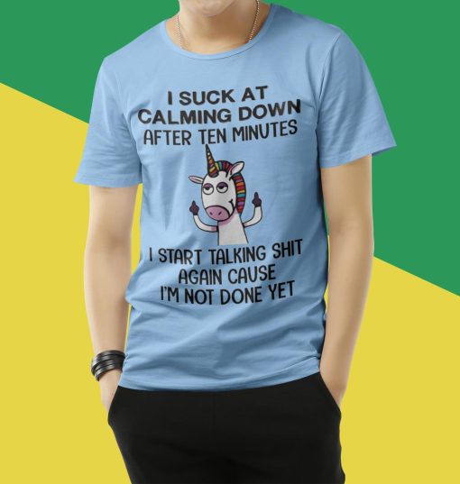 Unicorn I Suck At Calming Down After Ten Minutes T-Shirt