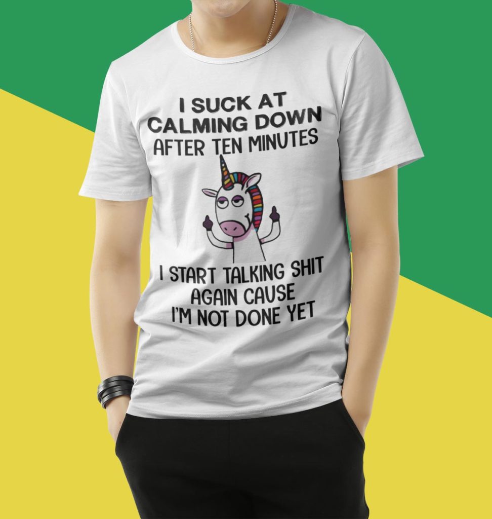 Unicorn I Suck At Calming Down After Ten Minutes T-Shirt