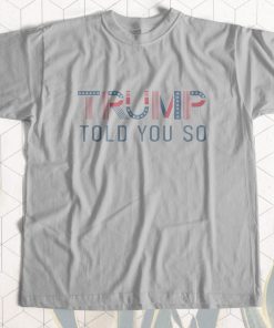 Trump Told You So T-Shirt
