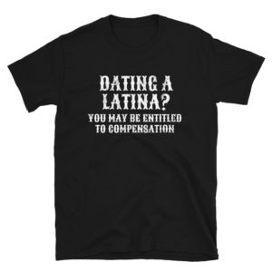 Dating A Latina? Chingon T-Shirt