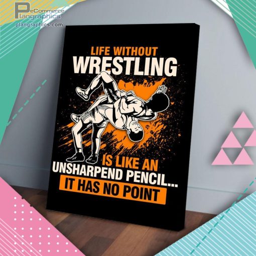 life without wrestling has no point matte wall art canvas and poster Tf3qI
