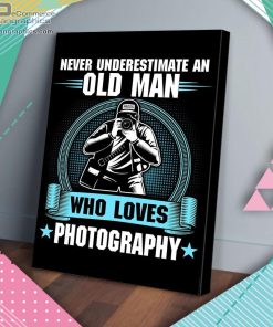 never underestimate an old man who loves photography matte wall art canvas and poster fNuyh