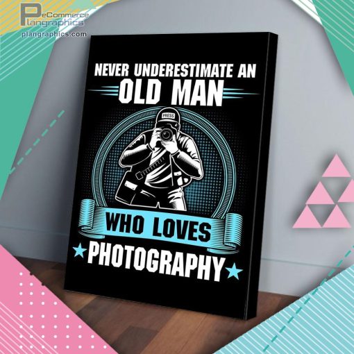 never underestimate an old man who loves photography matte wall art canvas and poster fNuyh