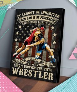 wrestler it cannot be inherited nor can it be purchased matte wall art canvas and poster YOzXX