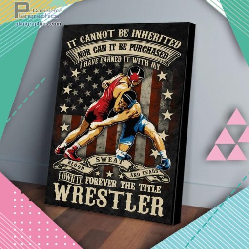 wrestler it cannot be inherited nor can it be purchased matte wall art canvas and poster YOzXX
