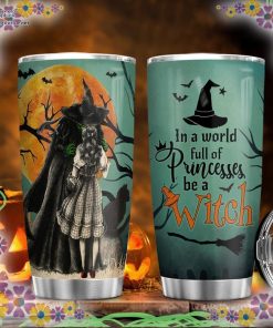halloween witch in a world full of princesses be a witch tumbler 51 5Oyjj