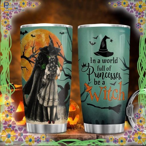 halloween witch in a world full of princesses be a witch tumbler 51 5Oyjj