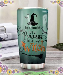 halloween witch in a world full of princesses be a witch tumbler 52 o8pgC