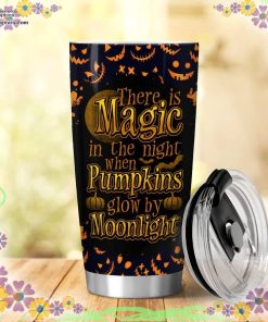 there is magic in the night when pumpkins glow by moonlight tumbler 84 cyYnT
