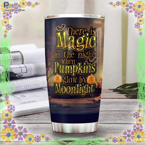 there is magic in the night when pumpkins glow by moonlight tumbler 88 A3NcU