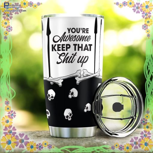 you are awesome keep that shit uptrick or treat halloween tumbler 109 a7edM