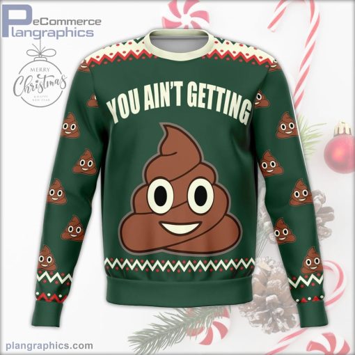 you aint getting funny ugly christmas sweater 3 JCmiS