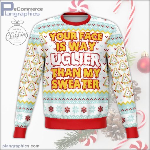 your face is uglier than my sweater funny ugly christmas sweater 2 nBL4x