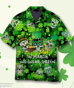 in march we were green happy patricks day hawaiian shirt LxJWj