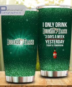 i only drink buffalo trace 3 days a week tumbler cup 55 f5xofr