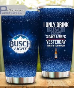 i only drink busch light 3 days a week tumbler cup 54 djc7ms