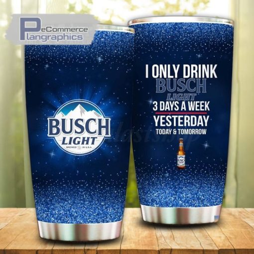 i only drink busch light 3 days a week tumbler cup 54 djc7ms