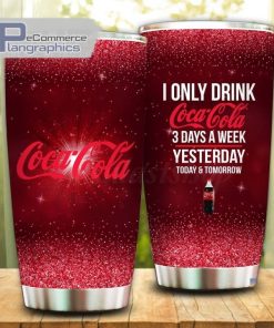 i only drink coca cola 3 days a week tumbler cup 48 apewcx