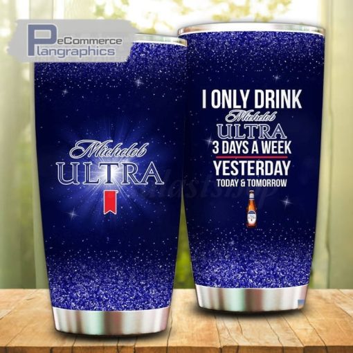 i only drink michelob ultra 3 days a week tumbler cup 28 yb0eam