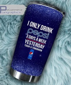 i only drink pepsi 3 days a week tumbler cup 162 nxjlqk
