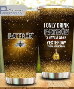 i only drink tequila patron 3 days a week tumbler cup 21 dy4vcu