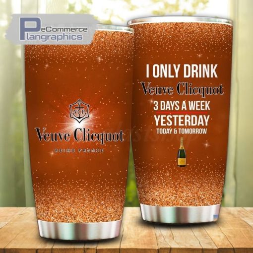 i only drink veuve clicquot champagne 3 days a week tumbler cup 18 qteha2