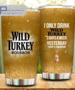 i only drink wild turkey bourbon 3 days a week tumbler cup 17 ltsmtl