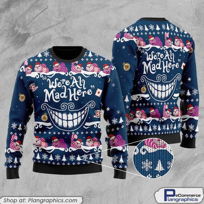 Alice In Wonderland Ugly Christmas Sweater, Cheshire Cat Smile Ugly Sweatshirt, We Are Mad Here Shirt