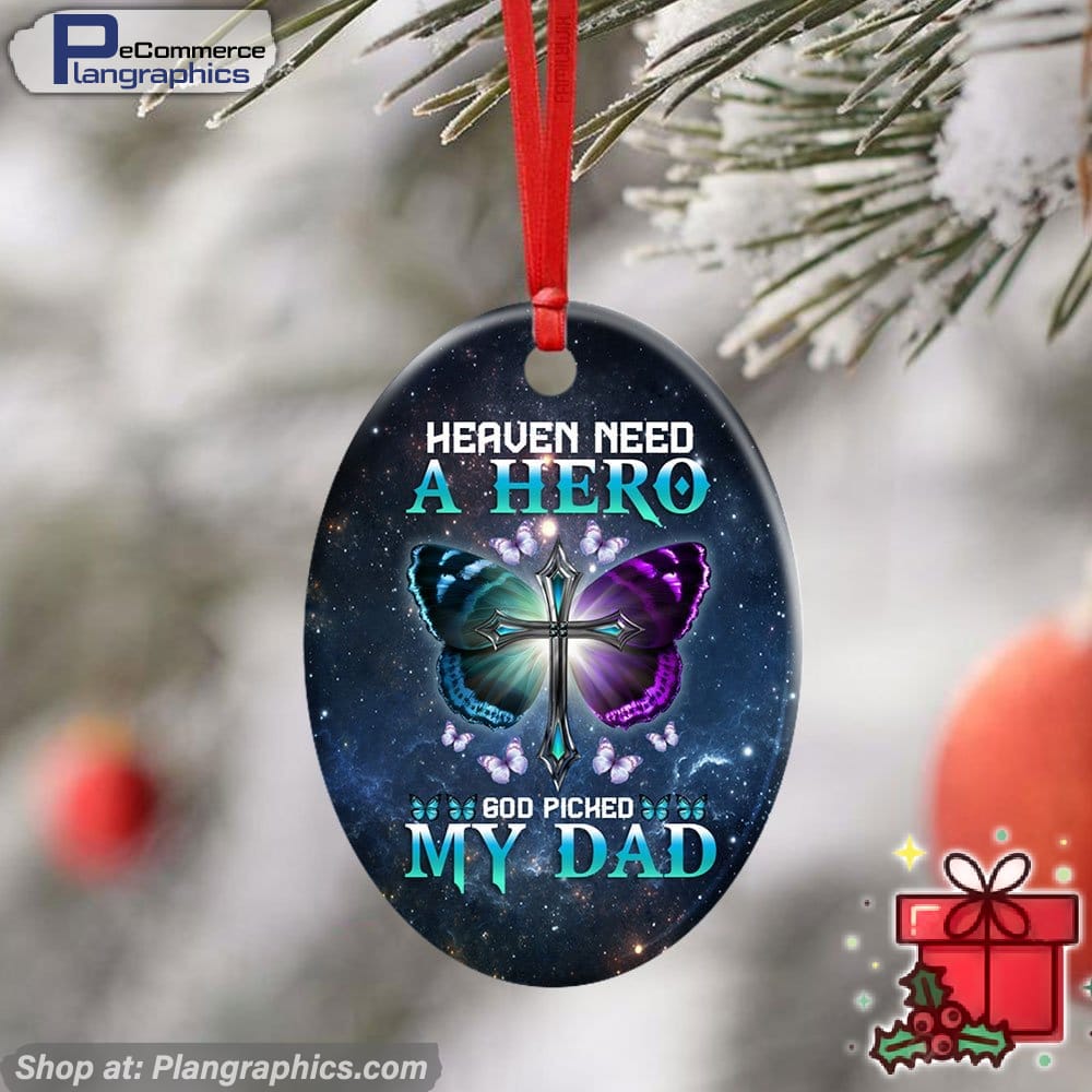 Heaven Needed A Hero God Picked My Dad Ceramic Ornament