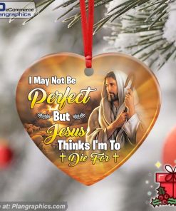 I May Not Be Perfect But Jesus Thinks I'm To Die For, Jesus Ceramic Ornament