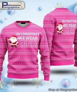on-christmas-we-wear-pink!-ugly-christmas-sweater-2